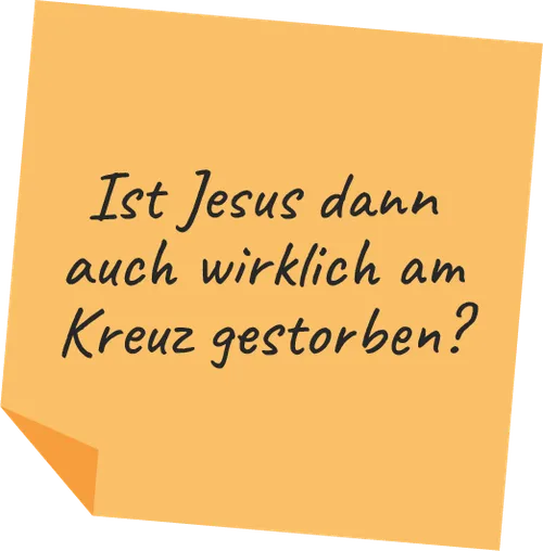 Post-it mit der Frage: "Ist Jesus dann auch wirklich am Kreuz gestorben?"