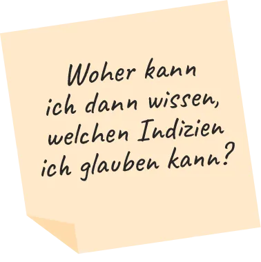 Post-it mit der Frage "Woher kann ich wissen, welchen Indizien ich wirklich glauben kann?"
