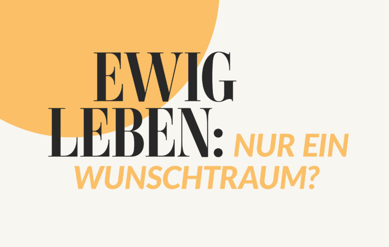 ewig leben: nur ein Wunschtraum blogbild